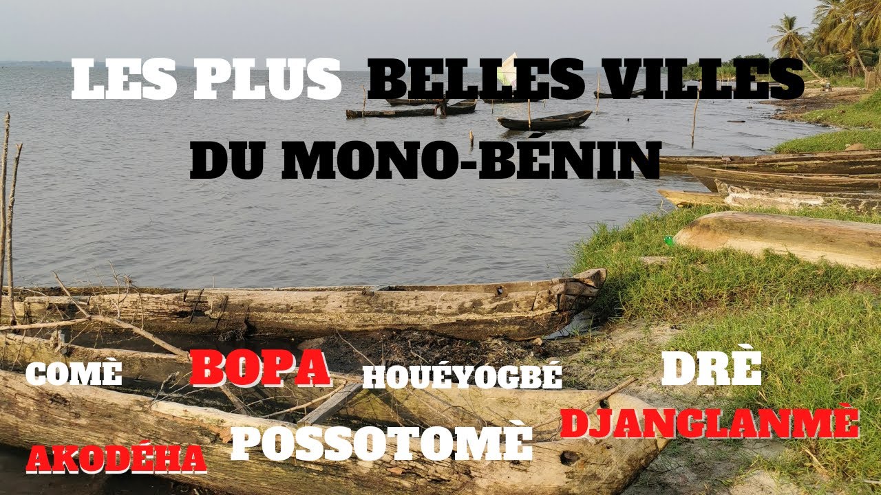 LES PLUS BELLES VILLES DU MONO-BÉNIN : COMÈ, POSSOTOMÈ, BOPA, DRÈ, HOUÉYOGBÉ, AKODÉHA, DJANGLANMÈ..