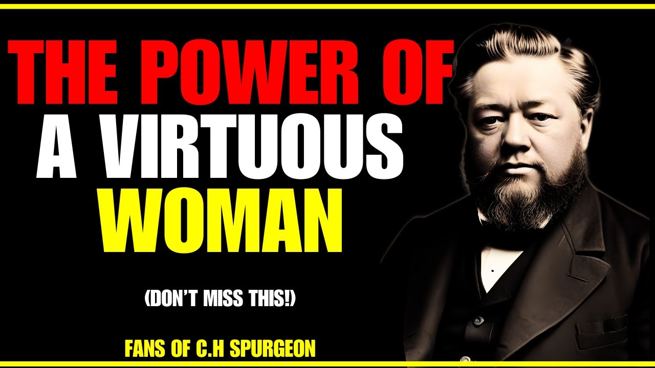 The POWER of a VIRTUOUS WOMAN | Deep Bible Study | CHOSEN ONES |Fans of Charles Spurgeon