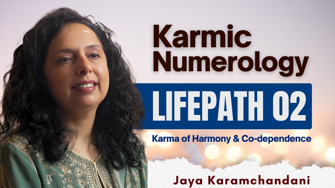 Karmic Numerology :  Life Path 2 &ndash; Karma of Harmony & Co-dependence | Jaya Karamchandani