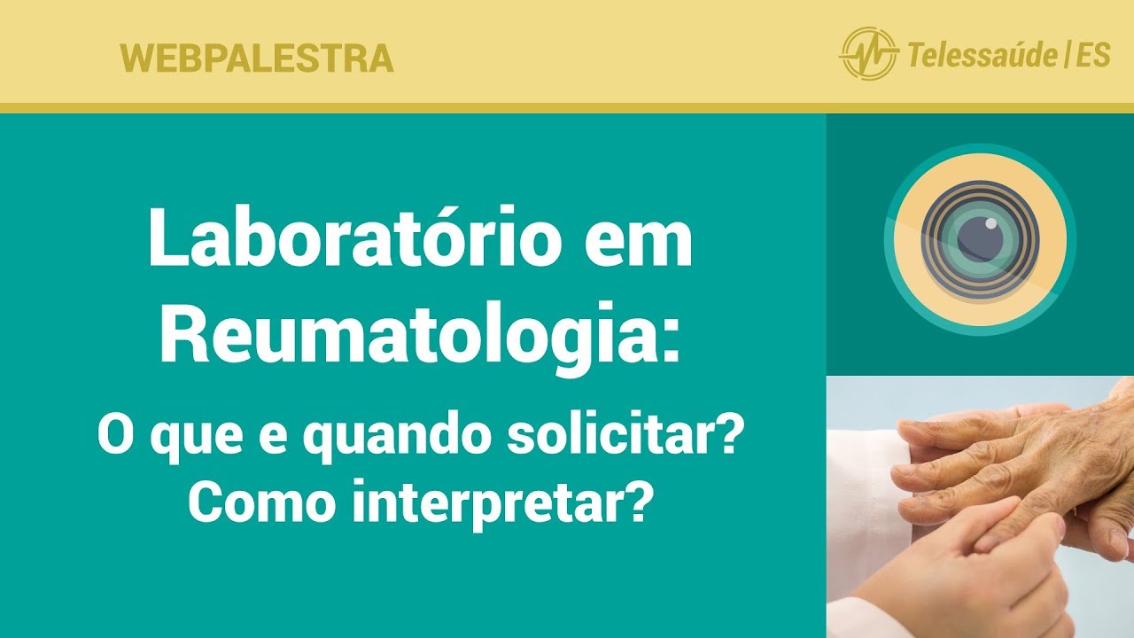 WebPalestra: Laboratório em Reumatologia - O que e quando solicitar? Como interpretar?