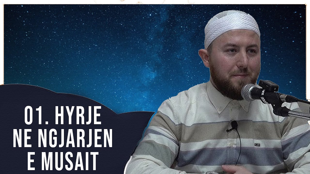 01. Hyrje në ngjarjen e Musait ﷺ - Hoxhë Qëndrim Jashari