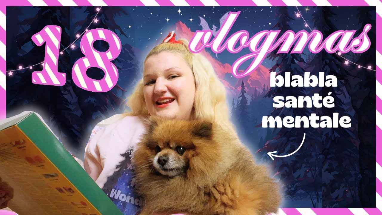 ❄️ VLOGMAS 18 : BLA BLA SANTÉ MENTALE 🧠