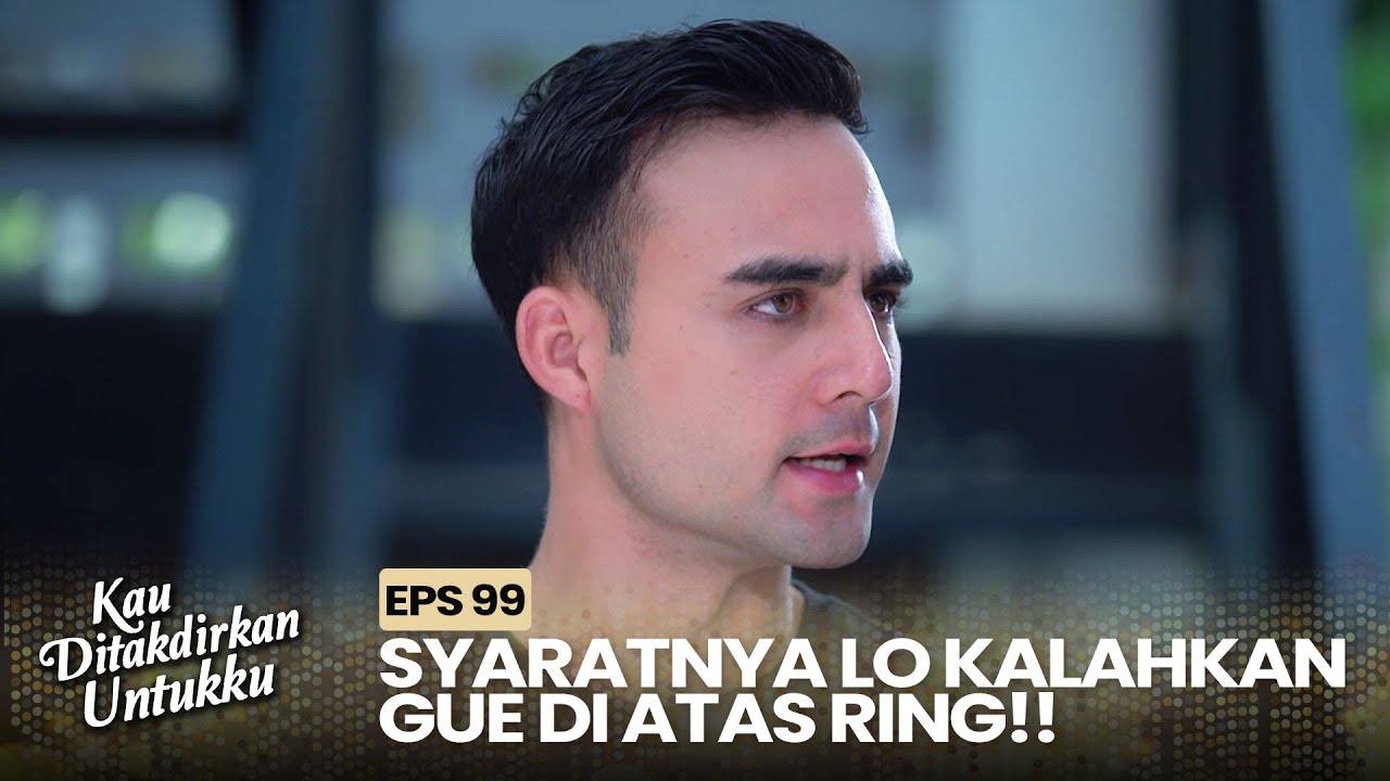 Cakra Menantang Devan Tanding Di Atas Ring | KAU DITAKDIRKAN UNTUKKU | EPS.99 (2/2)