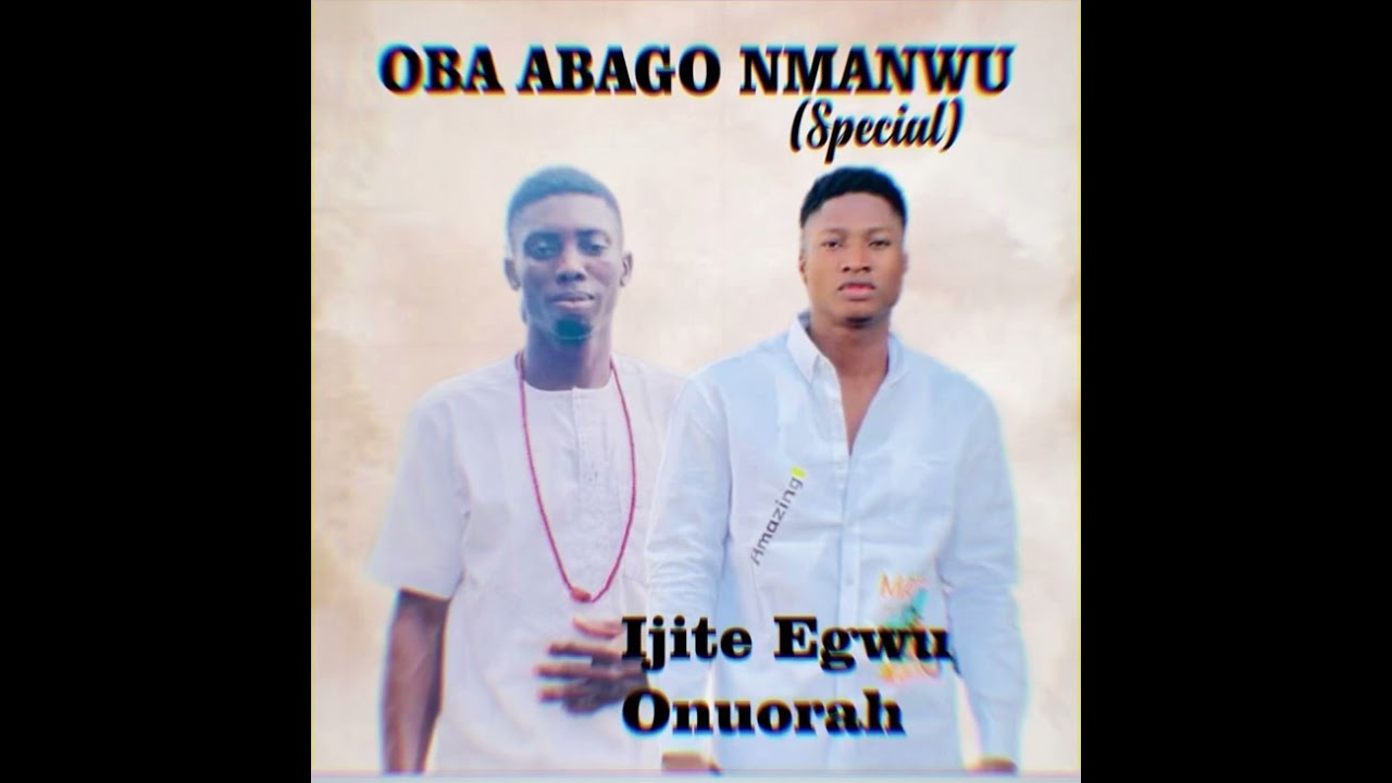 OBA ABAGO NMANWU(Special) IJITE EGWU ONUORA