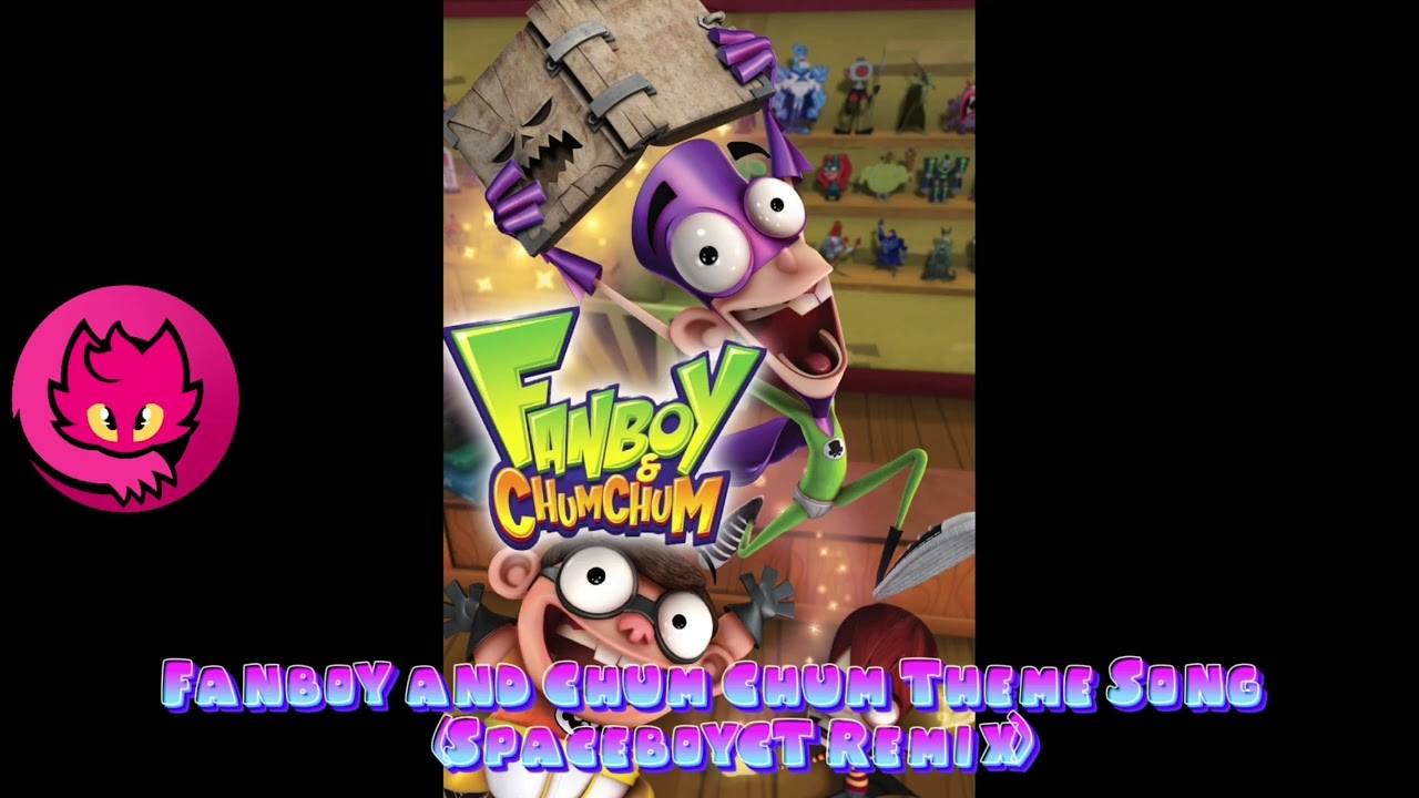 Fanboy and Chum Chum Theme Song (SpaceboyCT Remix)