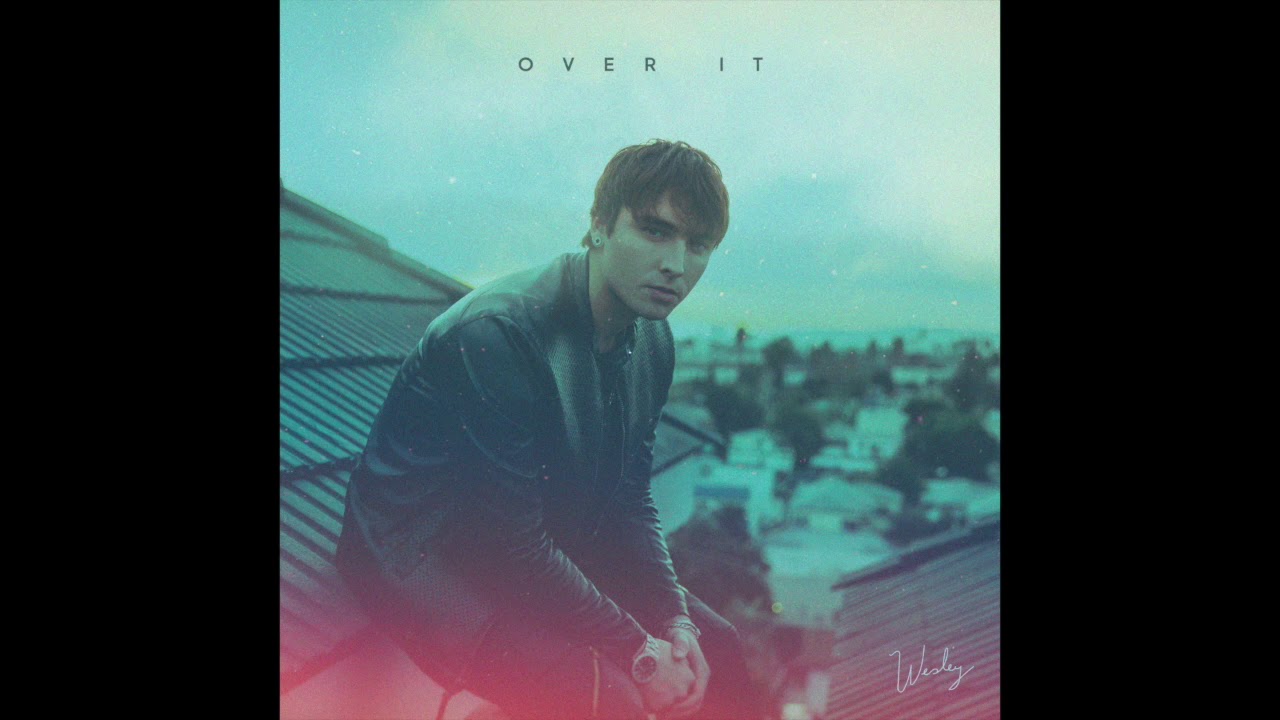 OVER IT - WESLEY