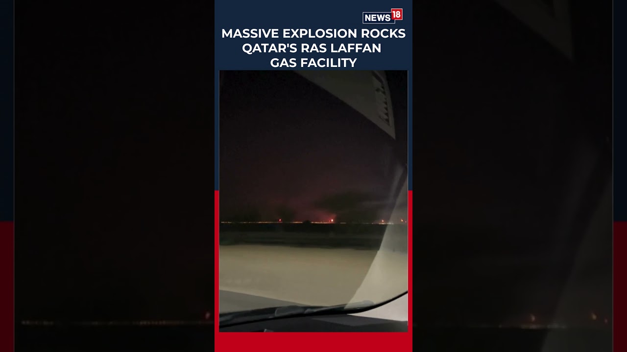 Qatar&rsquo;s Ras Laffan Blast Leaves 54 Injured, 18 Missing After Explosion at Barzan Gas Facility