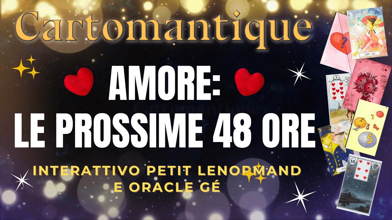 ❤️ Scopri COSA TI ACCADRA' in AMORE NELLE PROSSIME 48 ORE! ❤️ Interattivo Lenormand e Oracle Gé