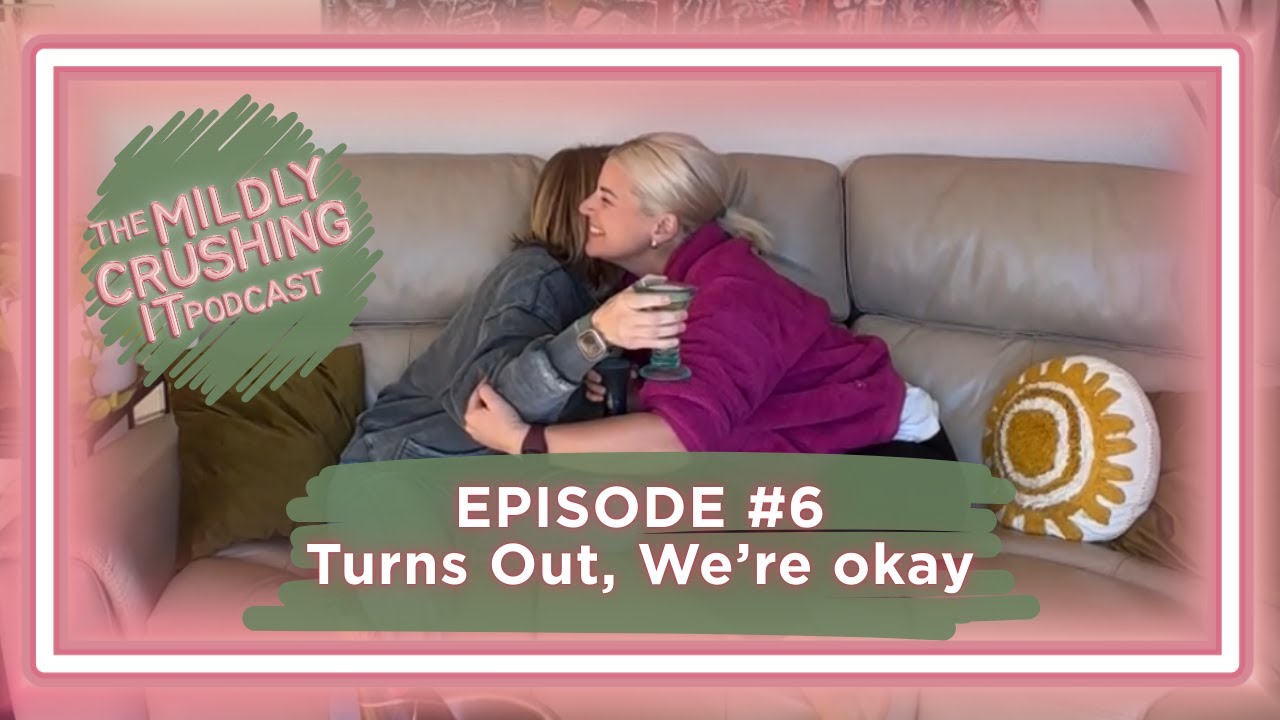 Ep 6- Turns Out, We're Okay