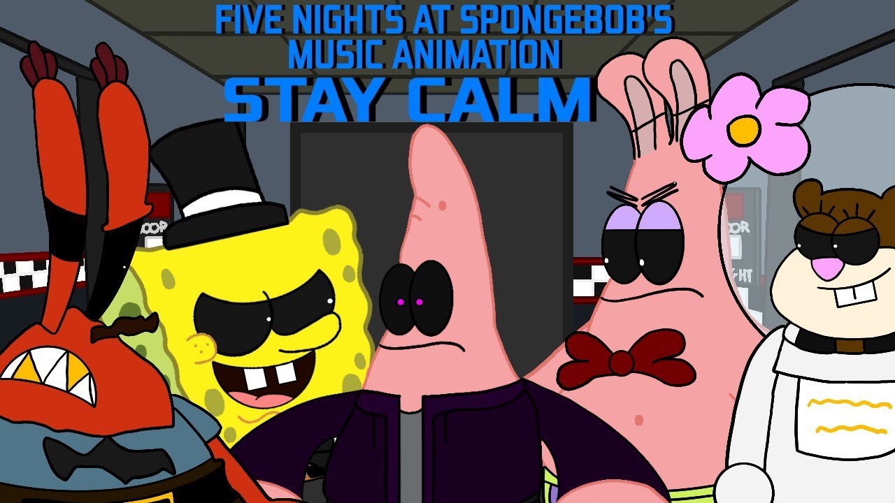 Музыкальный анимационный ролик Five Nights At SpongeBob's: Stay Calm