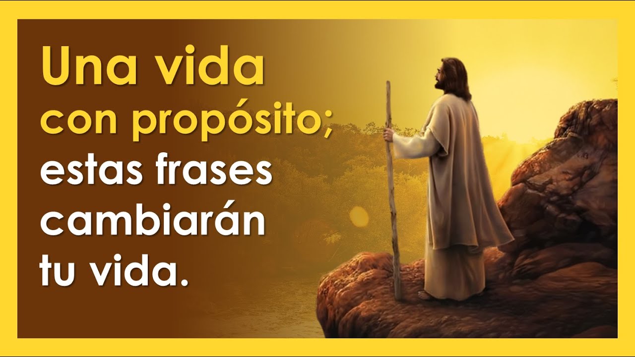 50 FRASES DE UNA VIDA CON PROP&Oacute;SITO | Tu vida tiene un sentido 🙏