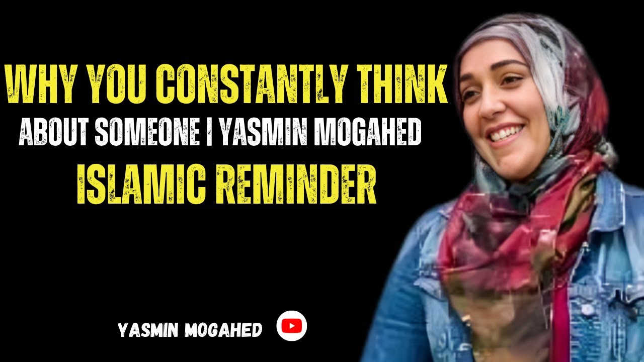 Title: Why You Constantly Think About Someone | Yasmin Mogahed | Islamic Reminder