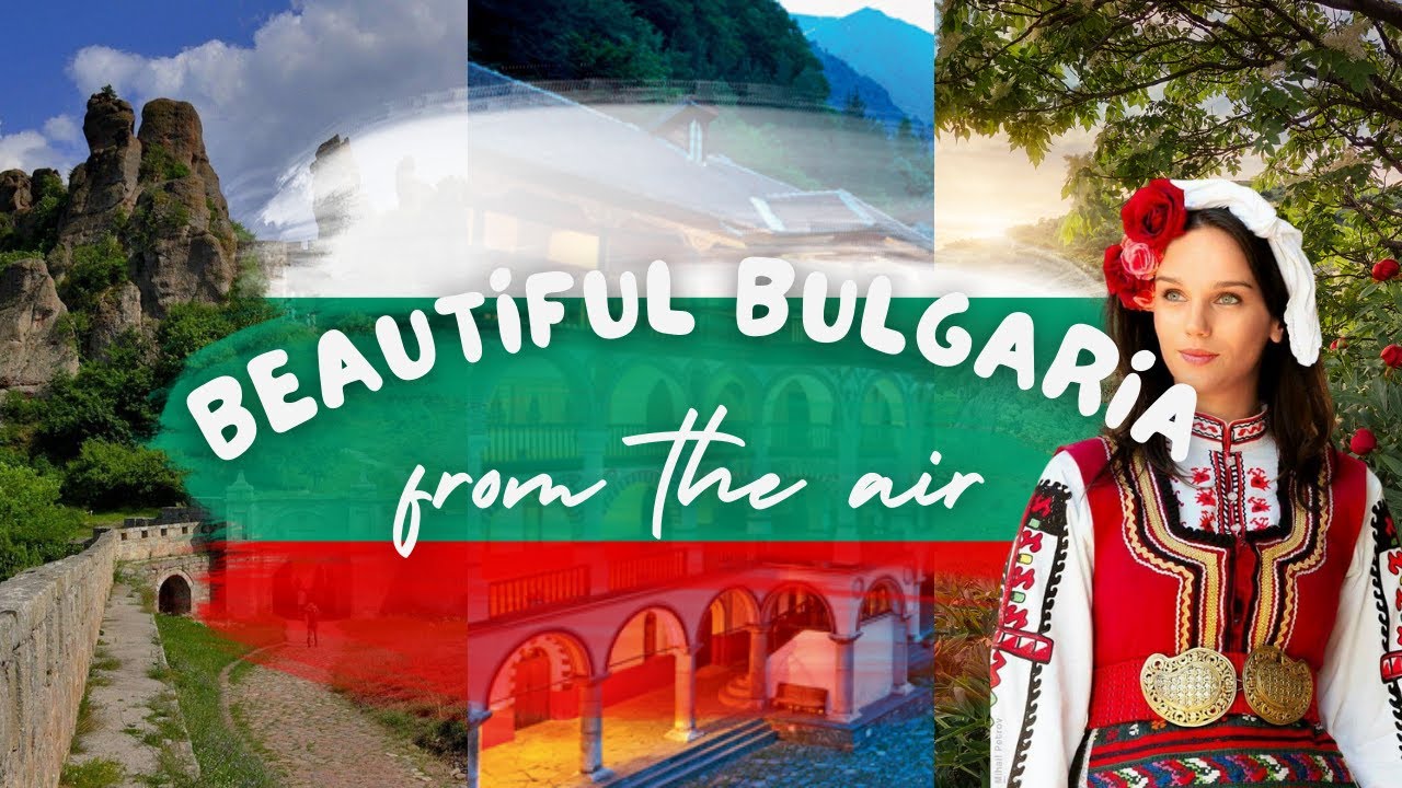 Bulgaria From The Air | A Visual Symphony of Beauty | 4K