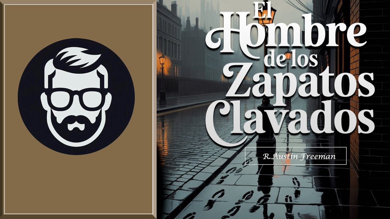 El Hombre De Los Zapatos Clavados De Richard Austin Freeman (Audiolibro En Español)