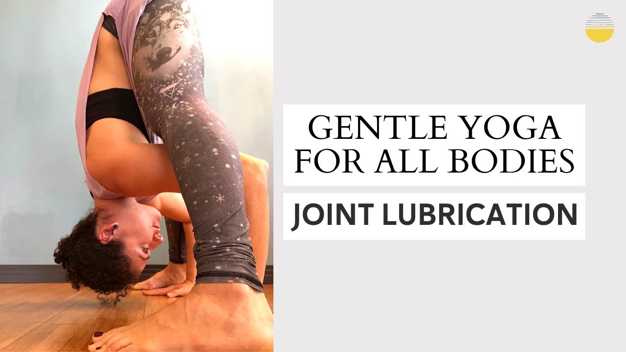 Joint Lubrication - Gentle Yoga for All Bodies