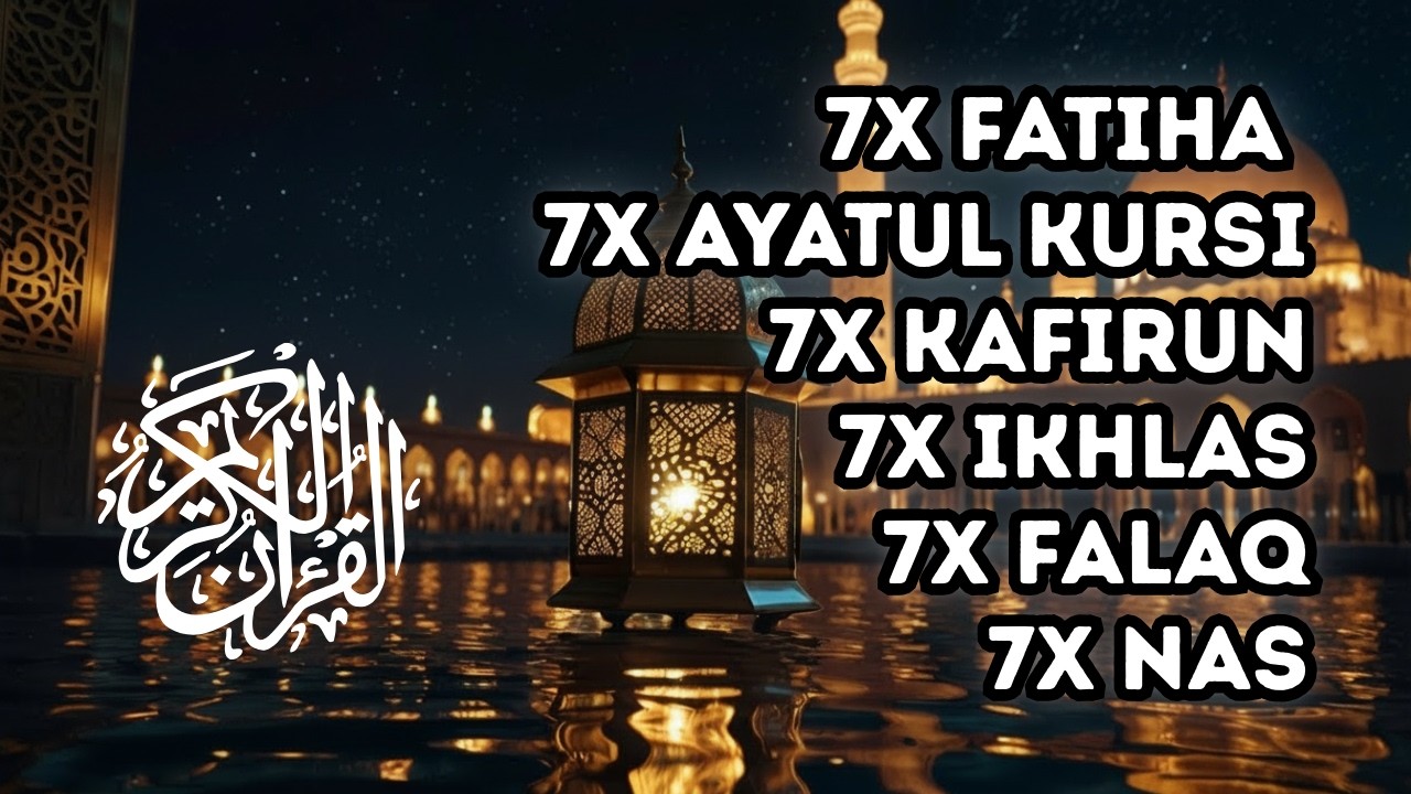 FATIHA 7X AYATUL KURSI 7X KAFIRUN 3X IKHLAS 7X FALAQ 7X NAS