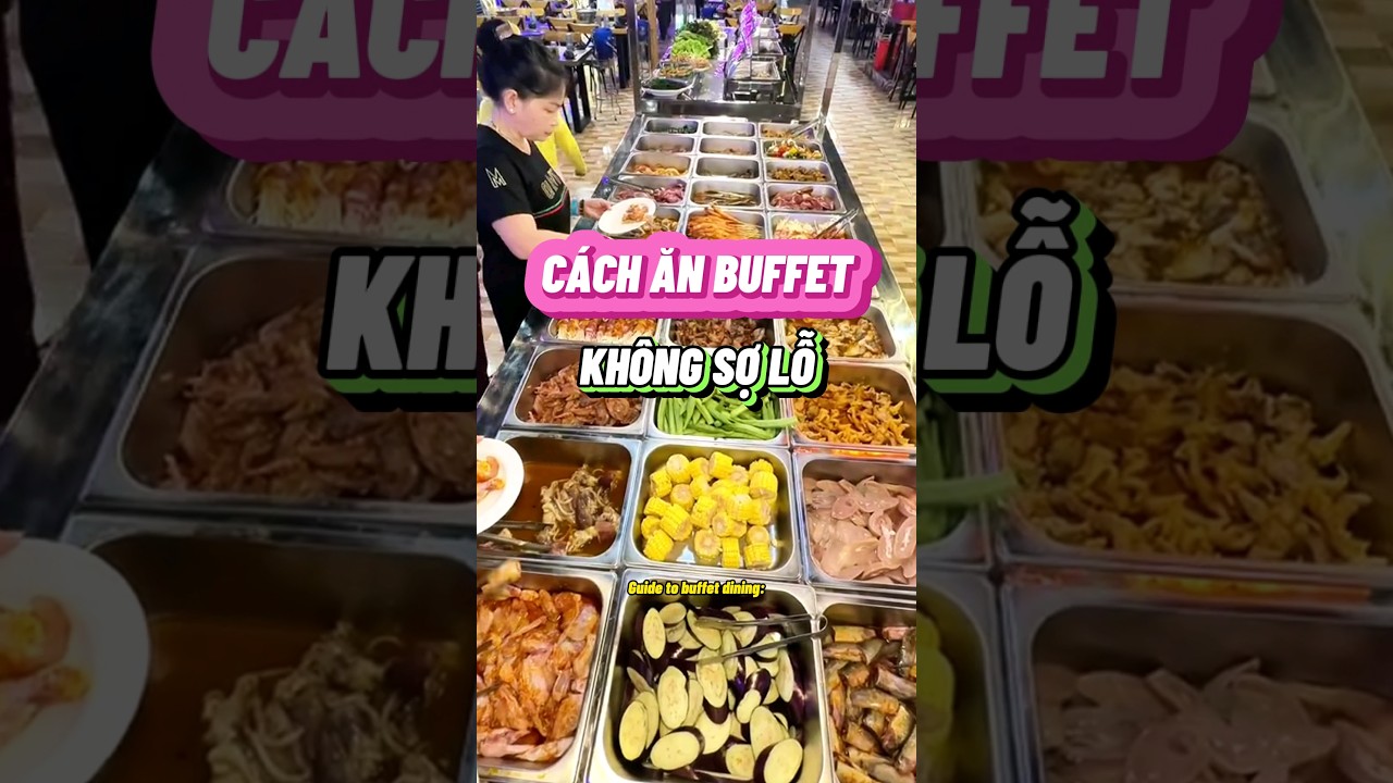 C&aacute;ch ăn buffet kh&ocirc;ng sợ lỗ #buffet #hướngdẫnănbuffet #anuong #dulich #review