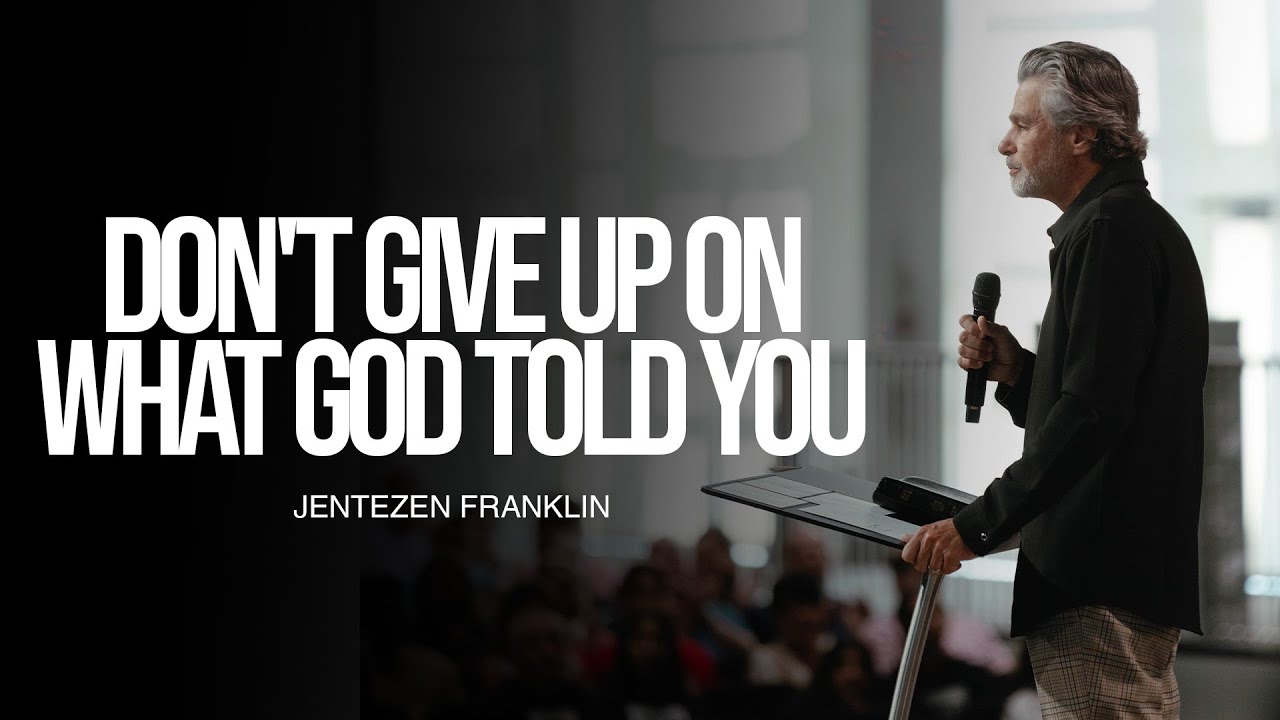 Don't Give Up On What God Told You | Jentezen Franklin