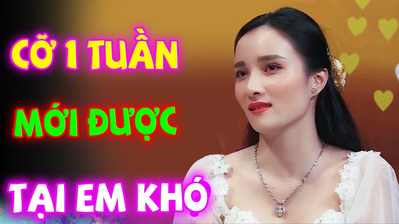 CỠ 1 TUẦN MỚI ĐƯỢC TẠI EM HƠI KHÓ ẤY, TỘI ANH ẤY LẮM