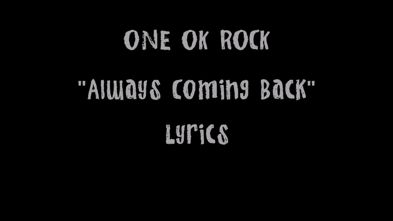 Always Coming Back  - ONE OK ROCK ( Lyrics )