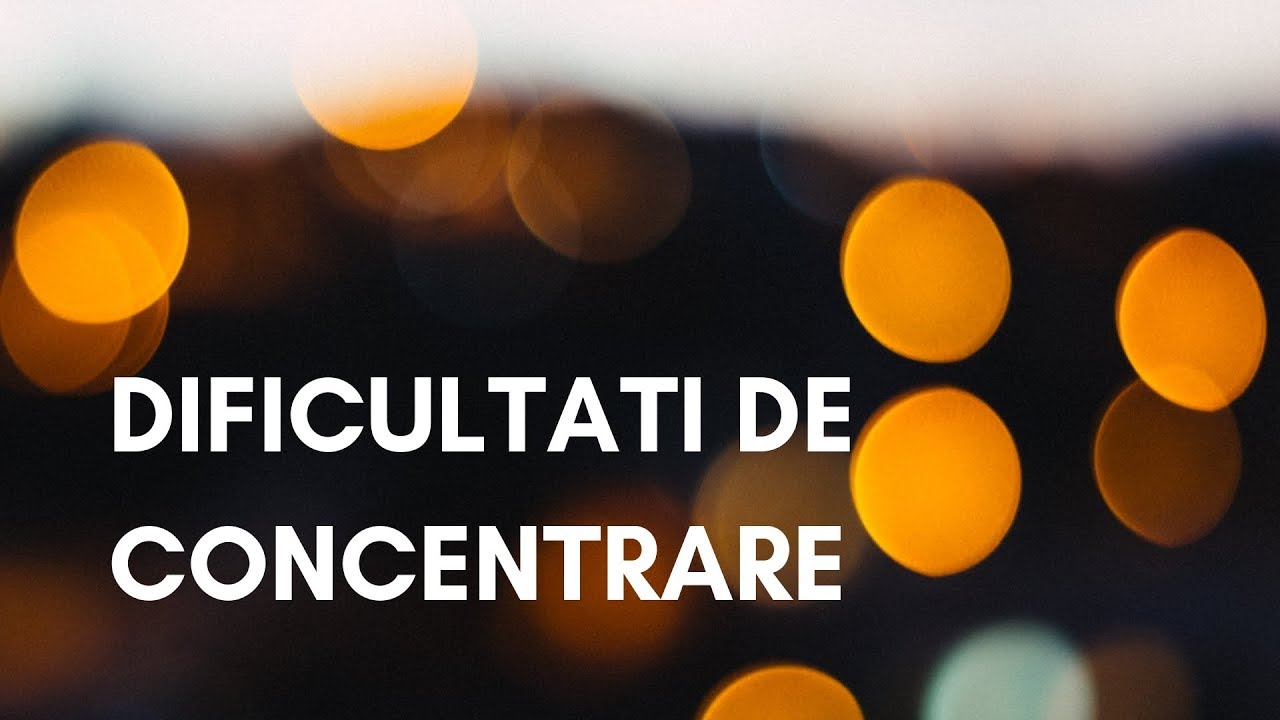 Dificultati de concentrare