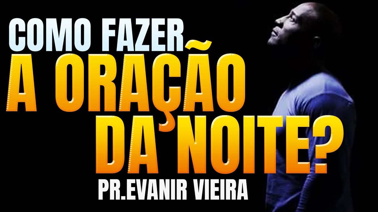 3 dicas para fazer a oração da noite-pastor Evanir Vieira