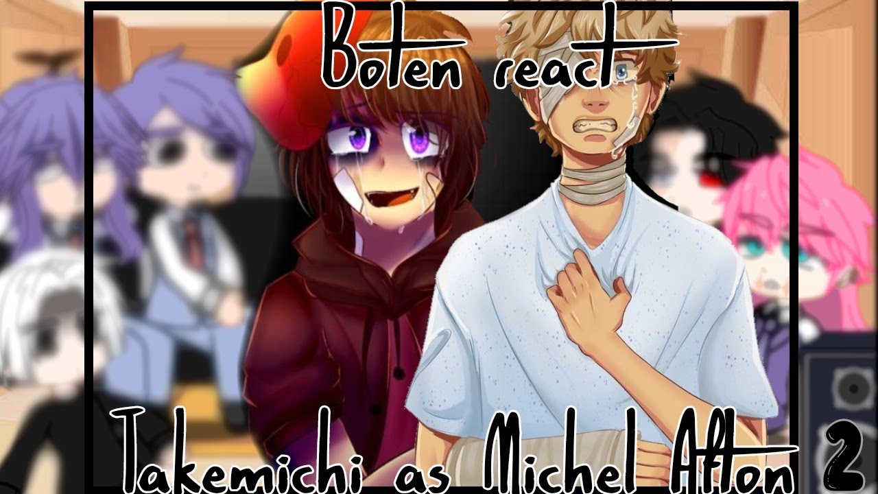🤖🐻🤛Boten react Takemichi as Michael Afton 🤛🐻🤖 (Fnaf x Tokyo Revenger)