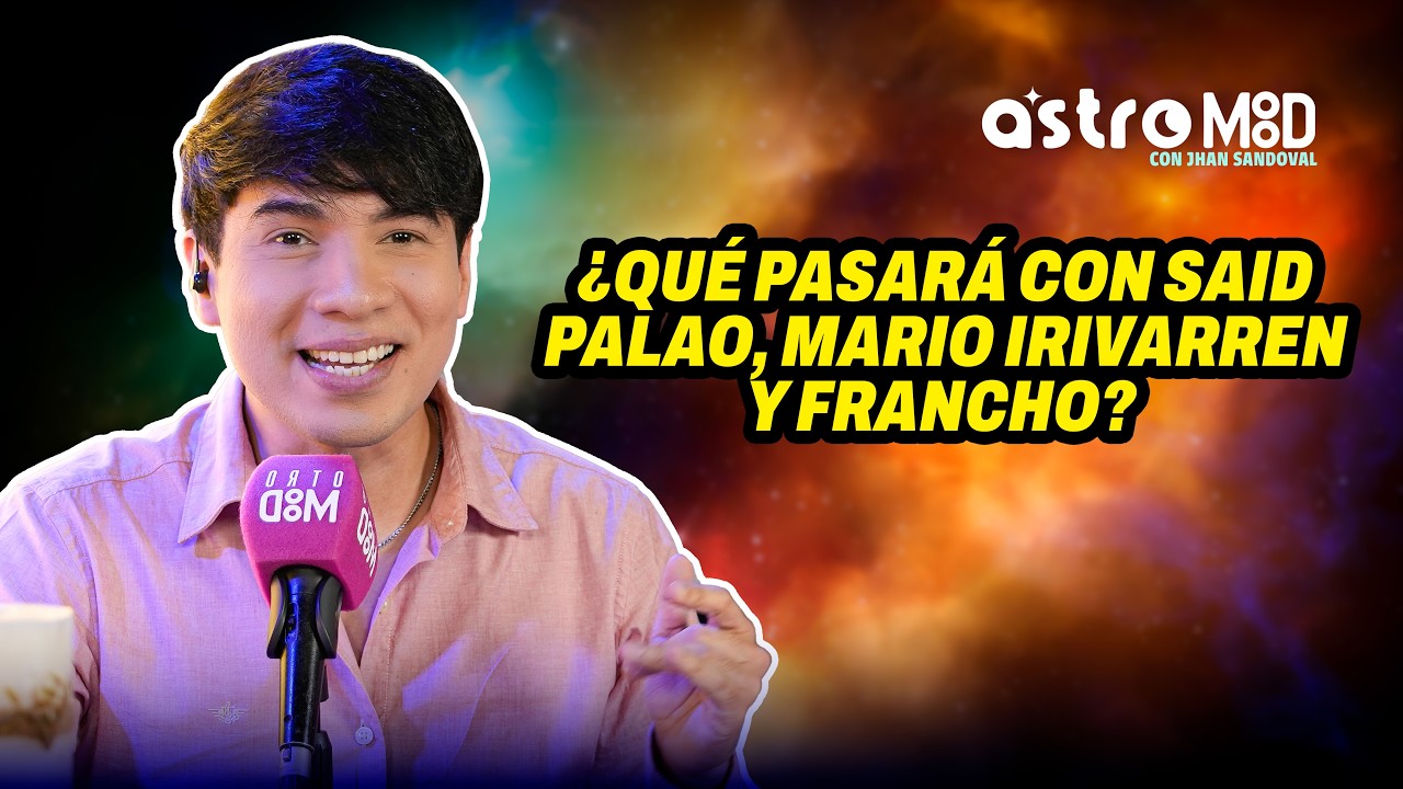 LO QUE SE VIENE PARA MARIO IRIVARREN, SAID PALAO Y FRANCHO | ASTROMOOD CON JHAN SANDOVAL
