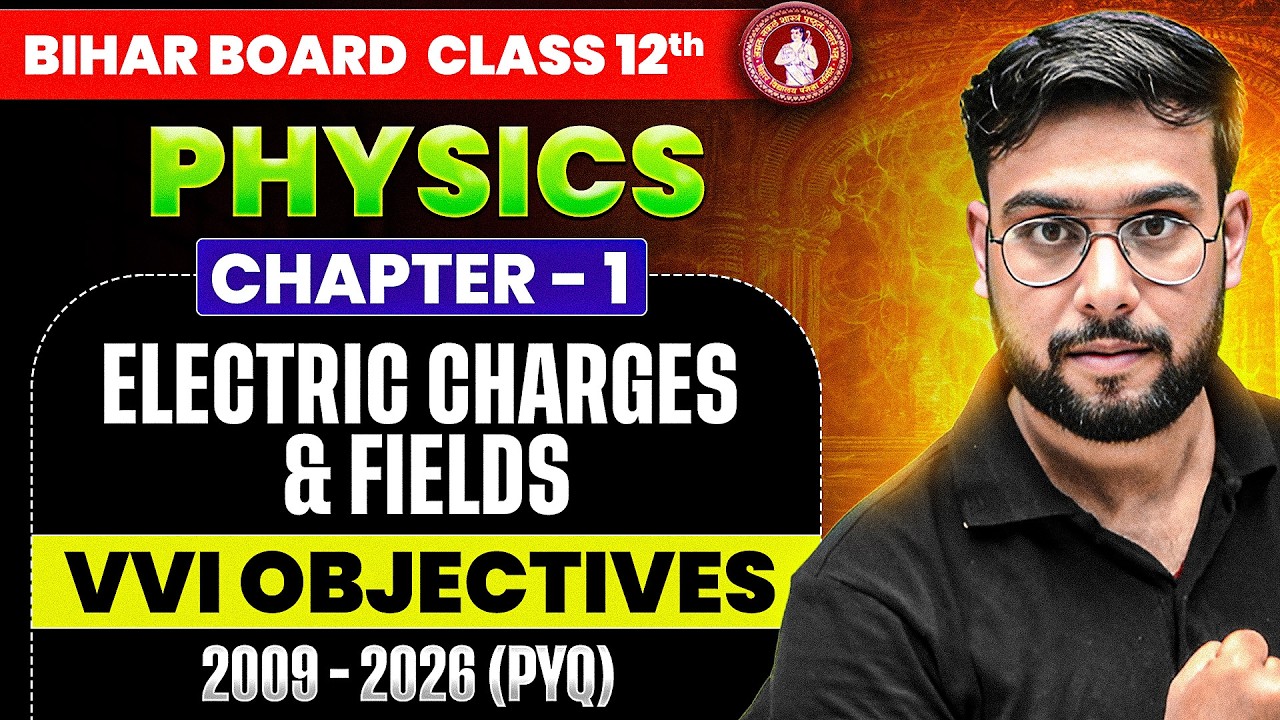 𝐁𝐢𝐡𝐚𝐫 𝐁𝐨𝐚𝐫𝐝 𝐂𝐥𝐚𝐬𝐬 𝟏𝟐 𝐏𝐡𝐲𝐬𝐢𝐜𝐬 𝐂𝐡𝐚𝐩𝐭𝐞𝐫 𝟏 | 𝐄𝐥𝐞𝐜𝐭𝐫𝐢𝐜 𝐂𝐡𝐚𝐫𝐠𝐞𝐬 𝐚𝐧𝐝 𝐅𝐢𝐞𝐥𝐝𝐬 | 𝐕𝐕𝐈 𝐎𝐛𝐣𝐞𝐜𝐭𝐢𝐯𝐞 (𝐏𝐘𝐐) 𝟐𝟎𝟎𝟗-𝟐𝟎𝟐𝟔