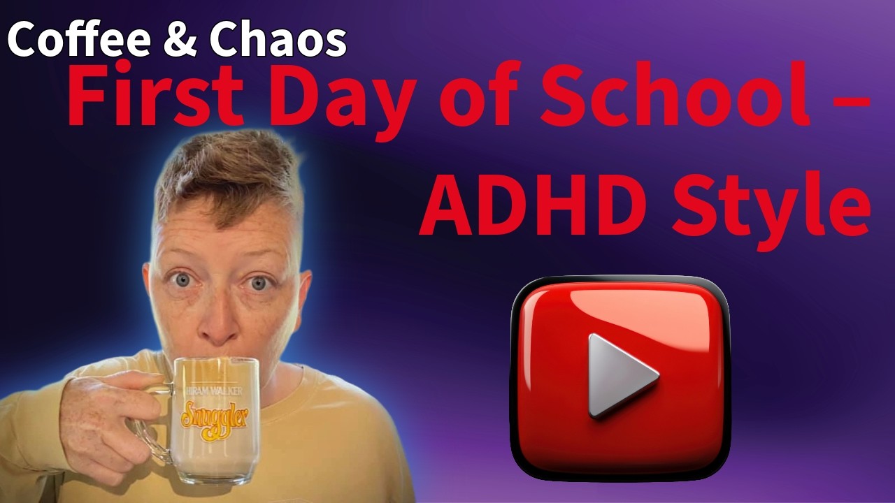 ADHD Women + First Day of School = Chaos, Coffee, and Survival Mode