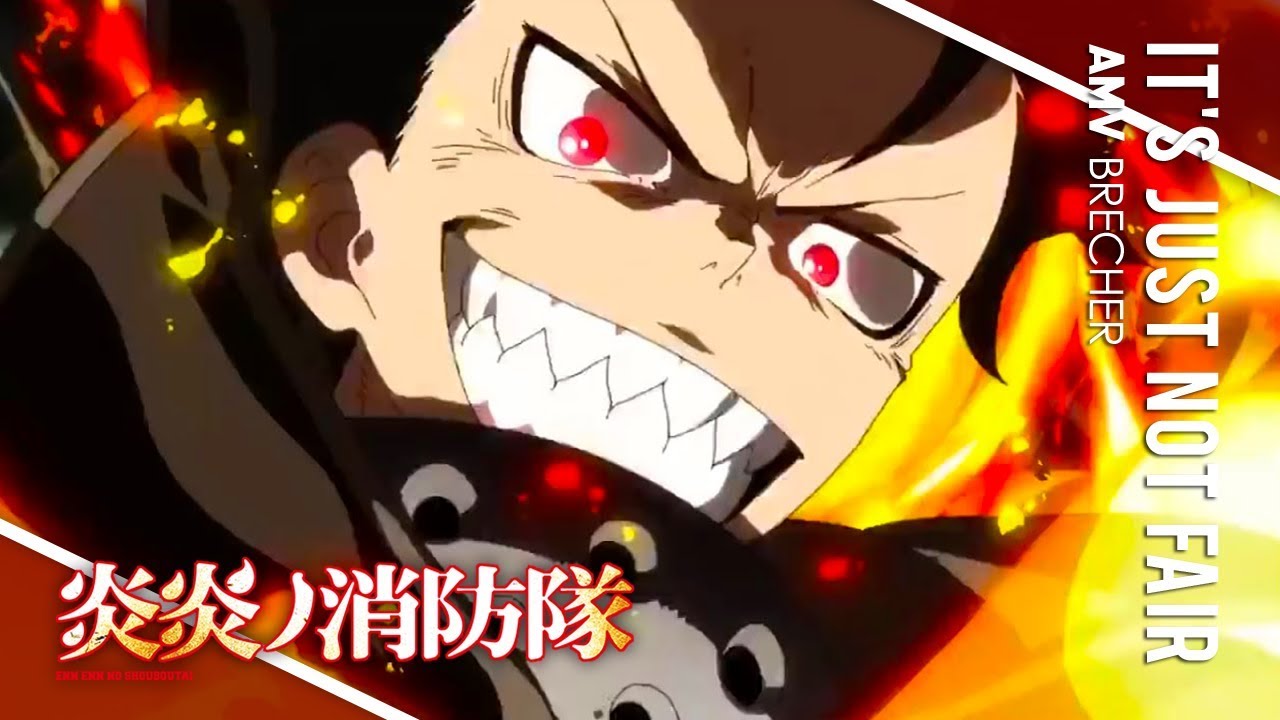 Fire Force「AMV」- It's Just Not Fair