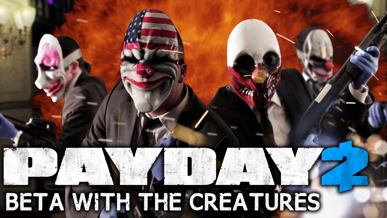 Payday 2 Beta SPECIAL with The Creatures