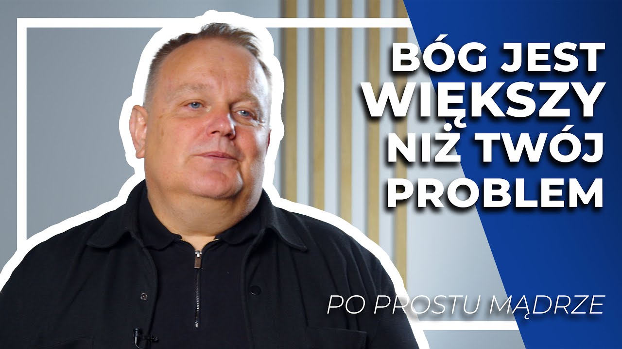 Bóg jest większy niż twój problem | Tomasz Tupajka - Po prostu mądrze