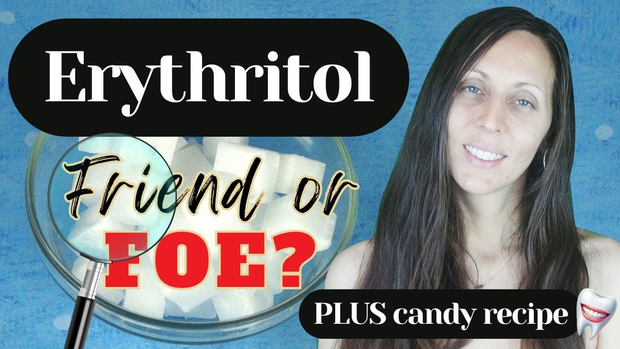 ERYTHRITOL – A FRIEND OR FOE? Taking a deeper look.