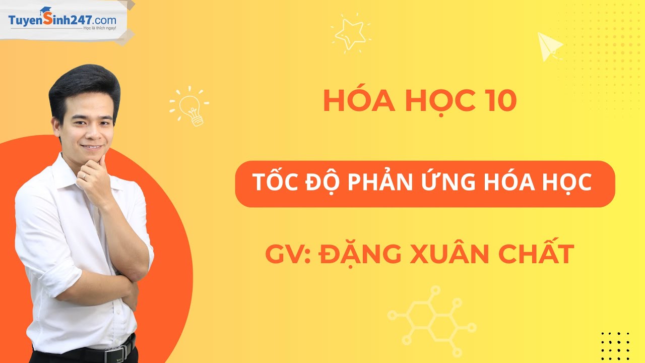 Tốc độ phản ứng hóa học | Hóa học 10 | Thầy Đặng Xuân Chất