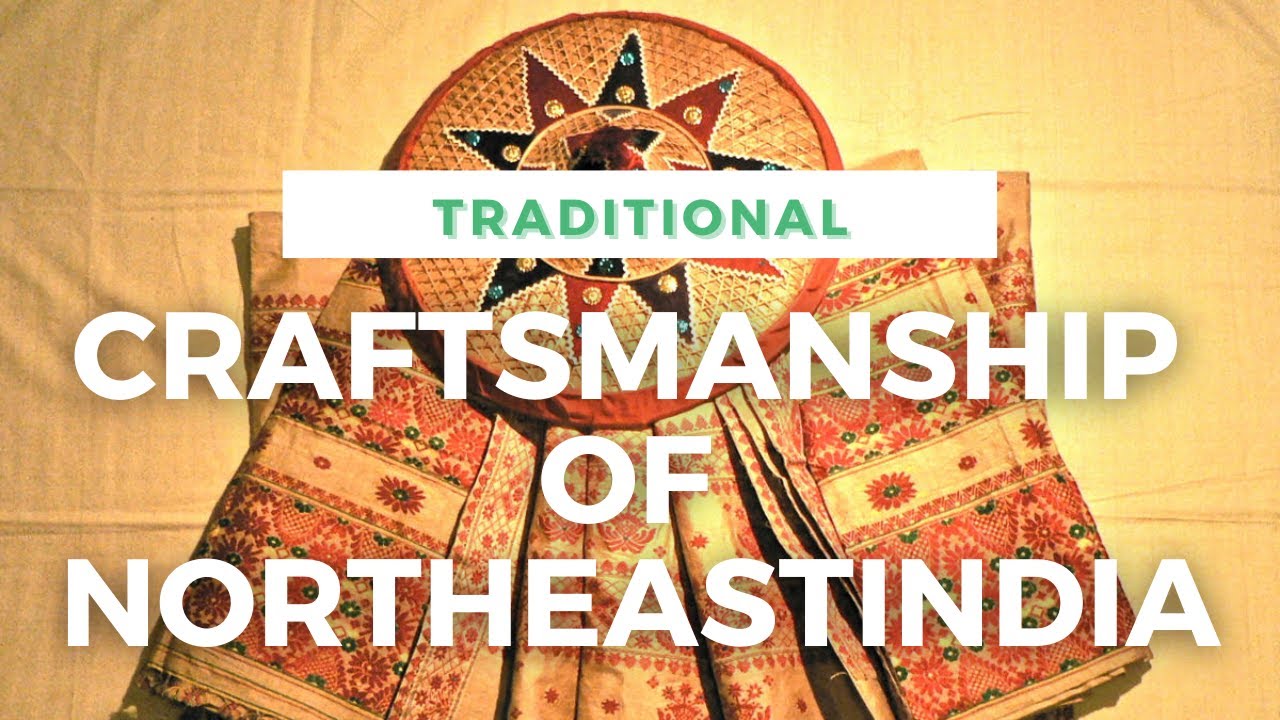 Traditional Craftsmanship of Northeast India - Part 1