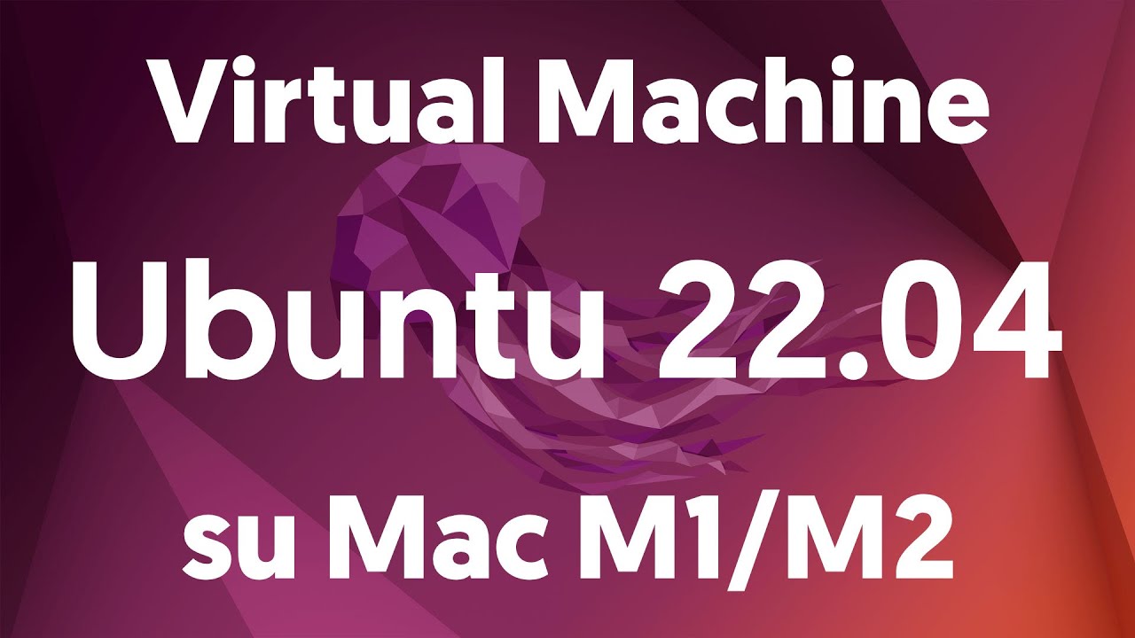 Virtual Machine Ubuntu 22.04 su Mac M1/M2