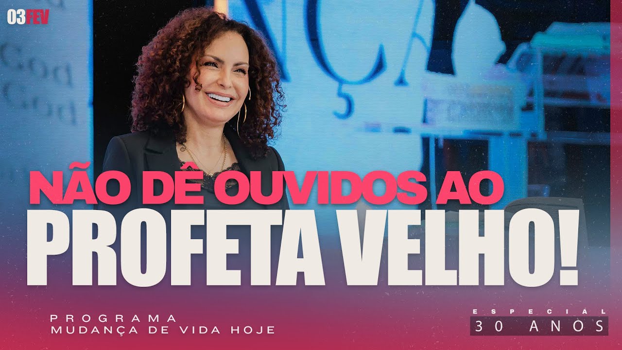 Não dê ouvidos ao profeta velho! | Mudança de Vida Hoje | 30 anos