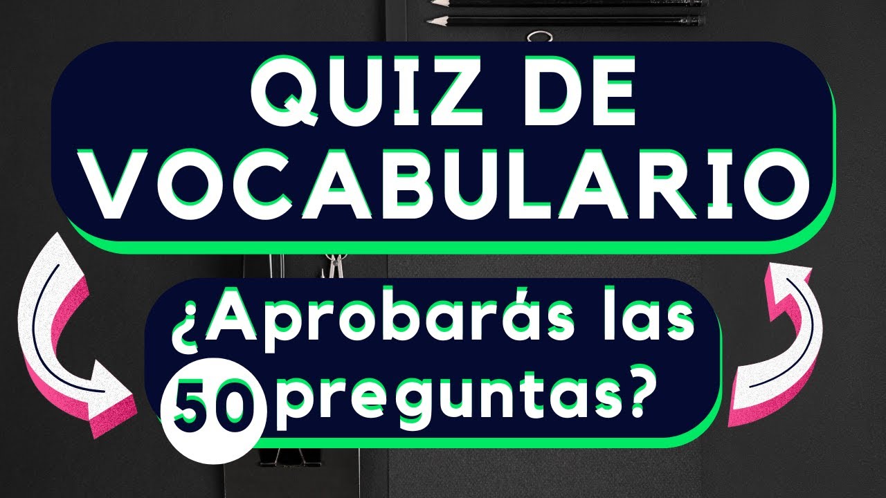 Quiz de Vocabulario✅ ¿Aprobarás las 50 preguntas?💬