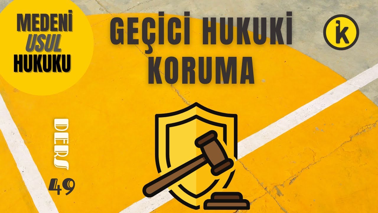 49) MEDENİ USUL HUKUKU - GEÇİCİ HUKUKİ KORUMA - 2023 / 2024 GÜNCEL