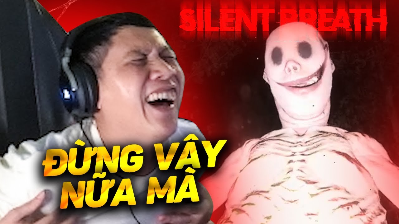 SILENT BREATH | GAME ÁC VỚI THẦY BA QUÁ MÀ, HÙ ÔNG GIÀ 35 TUỔI 50 LẦN