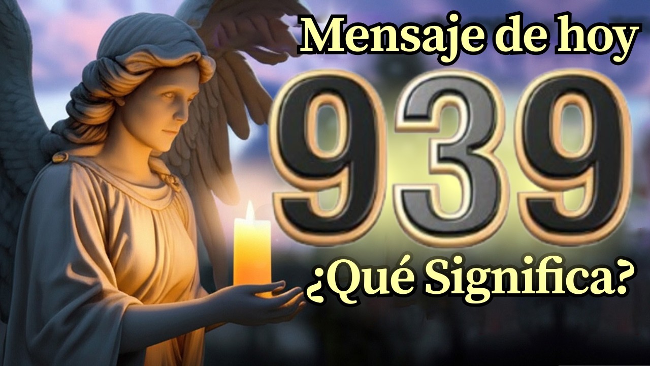Ángel Número 939 Significado Espiritual y Mensaje Para Ti Hoy 🕊️