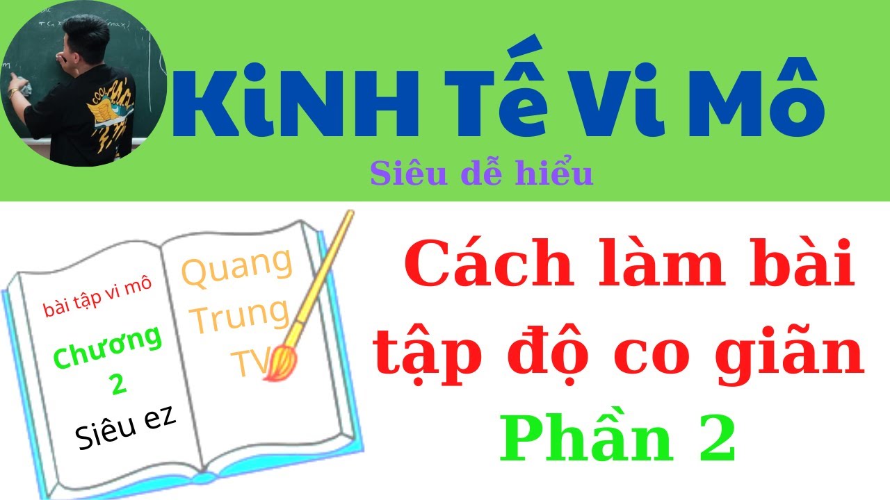 Kinh Tế Vi Mô chương 3:  Cách làm dạng hệ số co giãn phần 2 (Siêu dễ hiểu) ♥️ Quang Trung TV