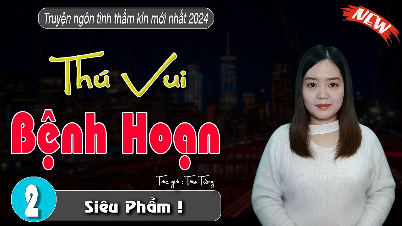 Thú Vui Bệnh Hoạn Tập 2 -Truyện ngôn tình ngắn cực hay - #truyenthanhmai mới nhất 2024