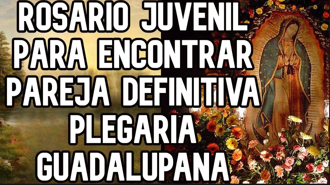 Rosario Juvenil Para Encontrar Pareja Definitiva Plegaria Guadalupana