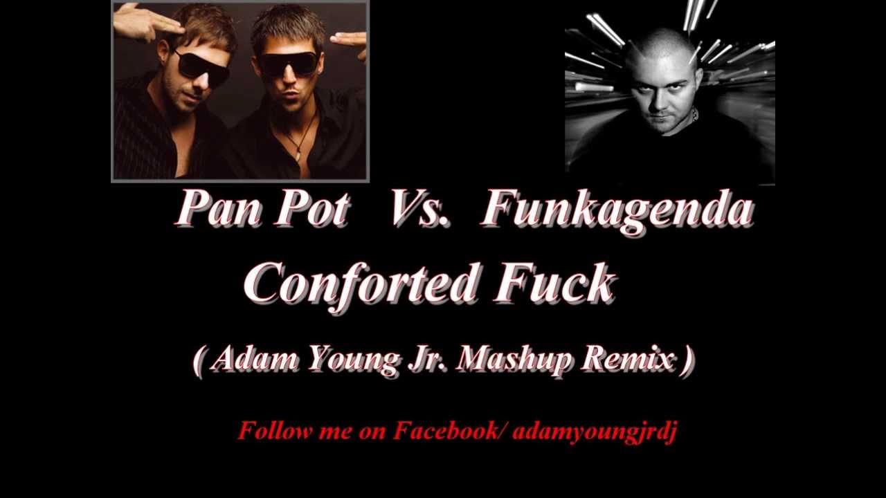 Pan Pot vs. Funkagenda - Conforted Fuck ( Adam Young Jr. Mashup remix )