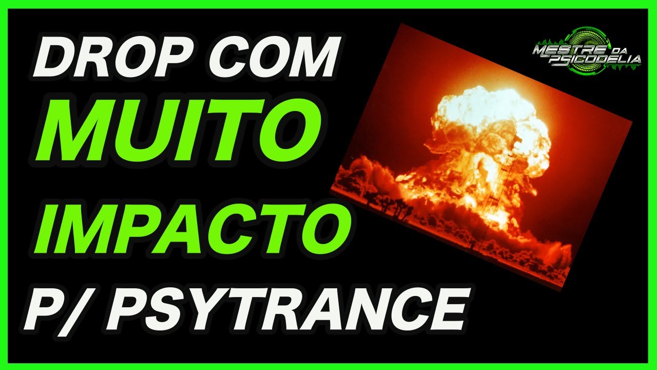 COMO DEIXAR SEU DROP DE PSY TRANCE COM MAIS IMPACTO