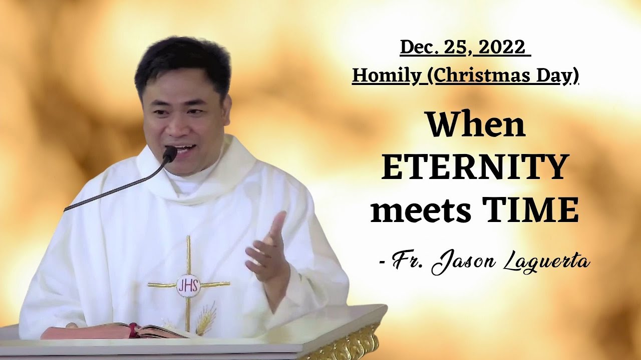 When ETERNITY meets TIME -  Homily by Fr. Jason Laguerta on Christmas Day (Dec. 25, 2022)