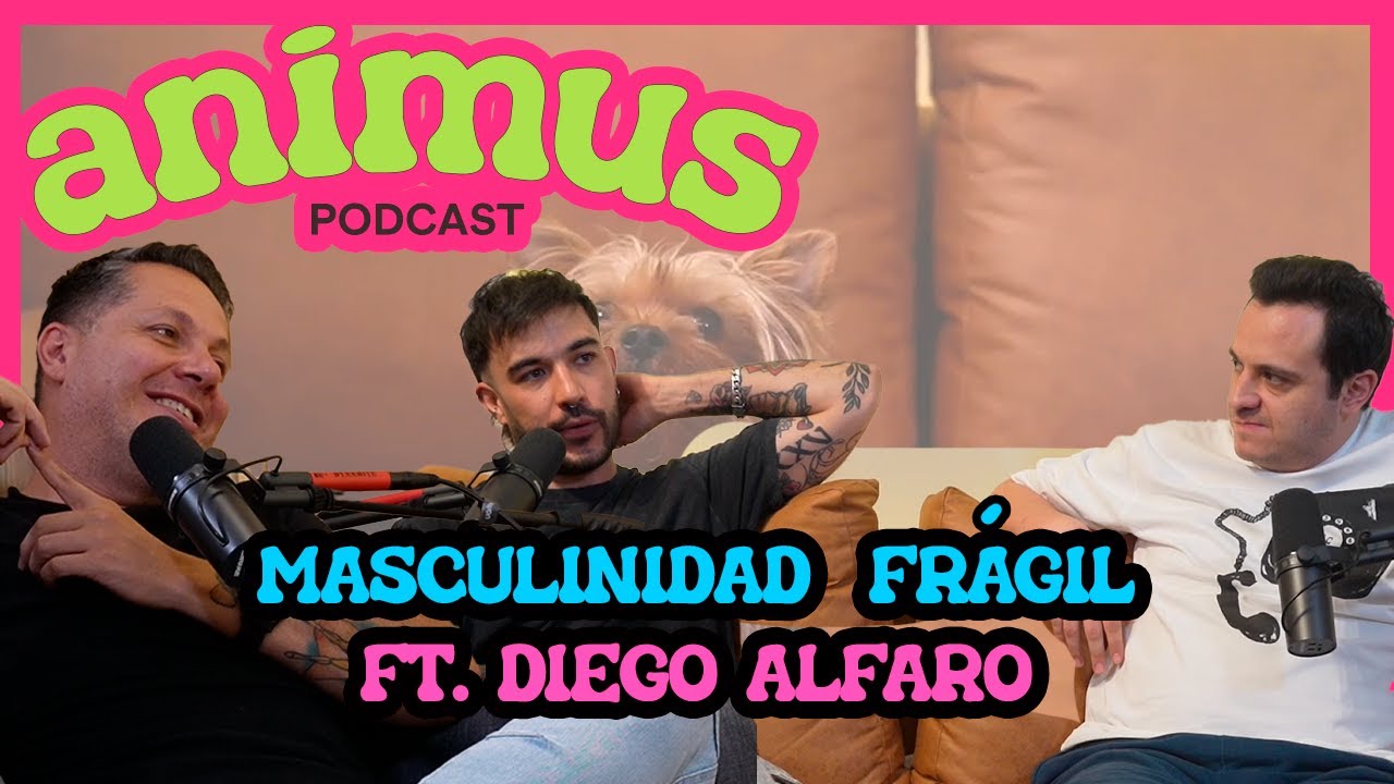 ANIMUS Ep 26: Masculinidad frágil  ft. Diego Alfaro