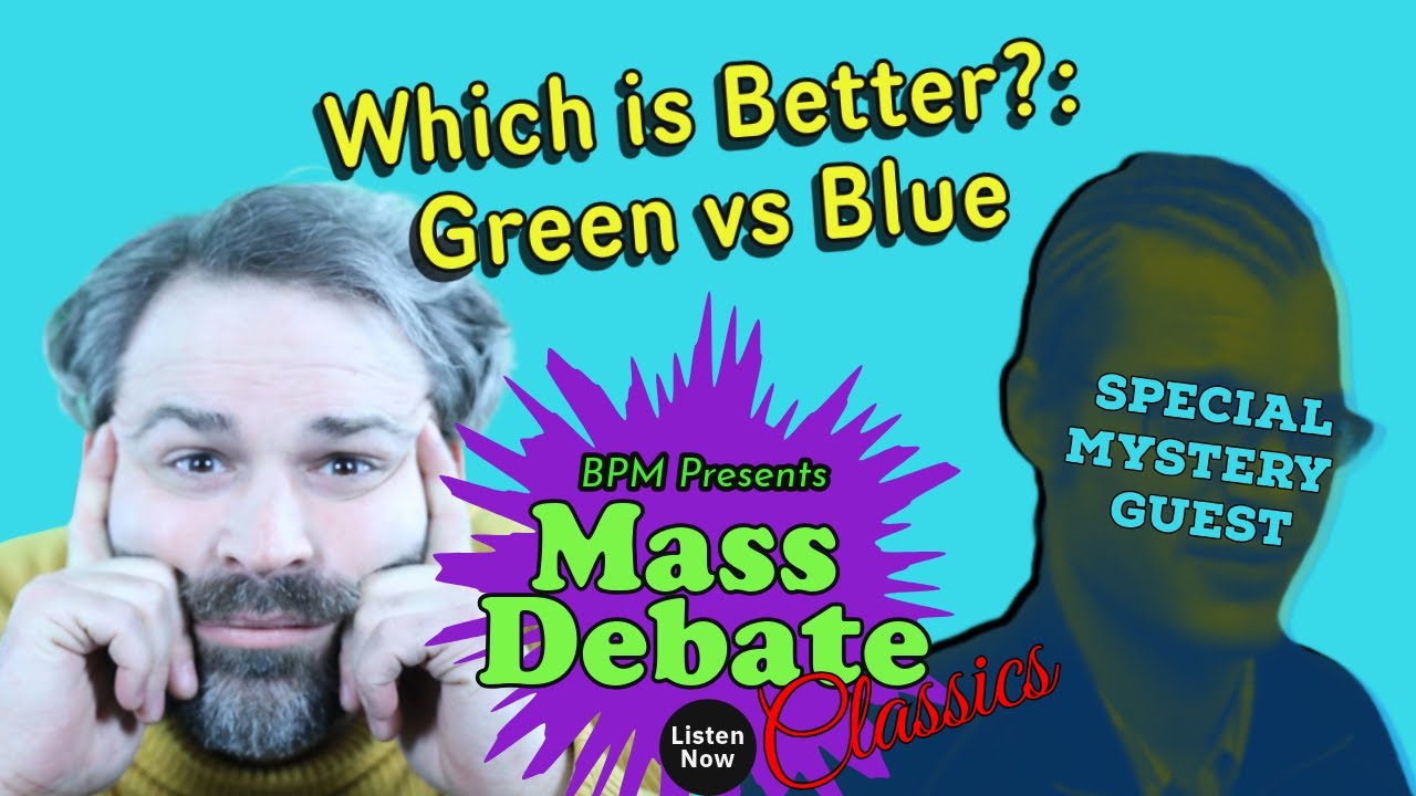 Mass Debate Classics: Which is Better - Green vs Blue?